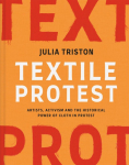 Textile Protest: Artists, activism and the historical power of cloth in protest