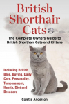 British Shorthair Cats, The Complete Owners Guide to British Shorthair Cats and Kittens  Including British Blue, Buying, Daily Care, Personality, Temperament, Health, Diet and Breeders