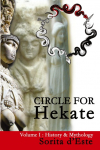 Circle for Hekate - Volume I: History & Mythology