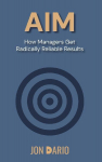 AIM: How Managers Get Radically Reliable Results