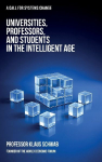 Universities, Professors, and Students in the Intelligent Age: A Call for Systems Change