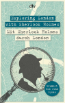 Exploring London with Sherlock Holmes, Mit Sherlock Holmes durch London: dtv zweisprachig f&uuml;r Fortgeschrittene - Englisch