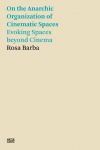 Rosa Barba: On the Anarchic Organization of Cinematic Spaces - Evoking Spaces beyond Cinema