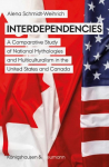 Interdependencies: A Comparative Study of National Mythologies and Multiculturalism in the United States and Canada