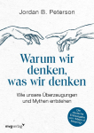 Warum wir denken, was wir denken: Wie unsere &Uuml;berzeugungen und Mythen entstehen. Die deutsche Erstausgabe von Maps of Meaning