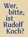 Wer, bitte, ist Rudolf Koch?: Aus der Arbeit am Klingspor Museum zu Leben und Werk des Offenbacher K&uuml;nstlers
