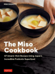 The Miso Cookbook: 87 Umami-Rich Recipes Using Japan's Incredible Probiotic Superfood