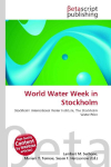 World Water Week in Stockholm: Stockholm International Water Institute, The Stockholm Water Prize