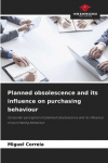 Planned obsolescence and its influence on purchasing behaviour: Consumer perception of planned obsolescence and its influence on purchasing behaviour
