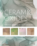 Ceramic Oxides: A Practical Guide with 740+ Recipes for Artists
