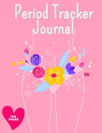Period Tracker Journal: Symptom And Menstrual Cycle Tracking Notebook For Teen Girls And Women | Menstrual Cycle Tracker | To Monitor Pms Symptoms, Mood , Bleeding Flow Intensity And Pain Level