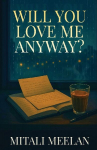 Will You Love Me Anyway?