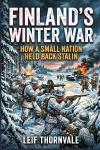Finlands Winter War: How a Small Nation Held Back Stalin