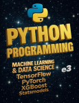 Python Programming: Machine Learning & Data Science; TensorFlow, PyTorch, XGBoost, Statsmodels