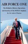 Air Force One: The Definitive History, Operations, and Security of The POTUS Airplane