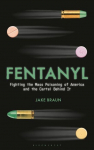 Fentanyl: Fighting the Mass Poisoning of America and the Cartel Behind It