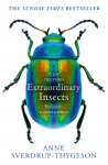 Extraordinary Insects: Weird. Wonderful. Indispensable. The Ones Who Run Our World.