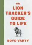 The Lion Trackers Guide to Life