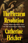 The Firearm Revolution: From Renaissance Italy to the European Empires
