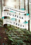 To Speak for the Trees: My Lifes Journey from Ancient Celtic Wisdom to a Healing Vision of the Forest