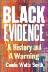 Black Evidence: A History and a Warning