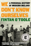 We Dont Know Ourselves: A Personal History of Modern Ireland