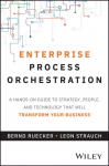 Enterprise Process Orchestration: A Hands-on Guide to Strategy, People, and Technology That Will Transform Your Business