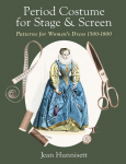 Period Costume for Stage & Screen: Patterns for Womens Dress 1500-1800