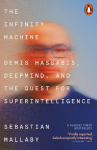 The Infinity Machine: Demis Hassabis, DeepMind and the Quest for Superintelligence