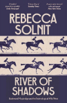 River of Shadows: Eadweard Muybridge and the Technological Wild West
