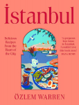 Istanbul: Flavourful Turkish Recipes from the Heart of the City