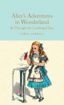 Alices Adventures in Wonderland & Through the Looking-Glass: And What Alice Found There