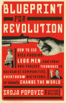 Blueprint for Revolution: How to Use Rice Pudding, Lego Men, And Other Non-Violent Techniques to Galvanize Communities, Overthrow Dictators, Or Simply Change the World