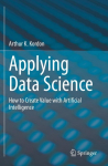 Applying Data Science: How to Create Value with Artificial Intelligence