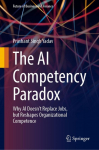 The AI Competency Paradox: Why AI Doesnt Replace Jobs, but Reshapes Organizational Competence