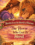 Stories from the World of Horses: The Horse Who Lost His Herd - Horse story for ages 10 and up