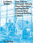 Year Zero to Economic Miracle: Hans Schwippert and Sep Ruf in Postwar West German Building Culture