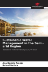 Sustainable Water Management in the Semi-arid Region: Wastewater Treatment and Agricultural Reuse