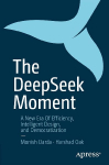 The DeepSeek Moment: A New Era of Efficiency, Intelligent Design, and Democratization