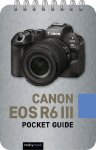Canon EOS R6 III: Pocket Guide: Buttons, Dials, Settings, Modes, and Shooting Tips