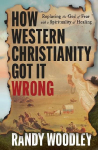 How Western Christianity Got It Wrong: Replacing the God of Fear with a Spirituality of Healing