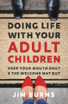 The Doing Life with Your Adult Children: Keep Your Mouth Shut and the Welcome Mat Out
