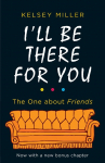 Ill Be There For You: The Ultimate Book for Friends Fans Everywhere