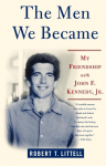 The Men We Became: My Friendship with John F. Kennedy, Jr.