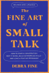 The Fine Art Of Small Talk: How to Start a Conversation, Keep It Going, Build Networking Skills - and Leave a Positive Impression!