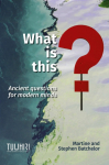 What is this?: Ancient questions for modern minds