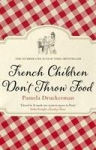 French Children Dont Throw Food: The hilarious NO. 1 SUNDAY TIMES BESTSELLER changing parents lives