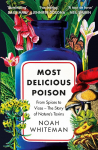Most Delicious Poison: From Spices to Vices - The Story of Natures Toxins