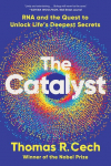 The Catalyst: RNA and the Quest to Unlock Lifes Deepest Secrets