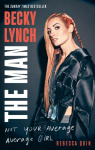 Becky Lynch: The Man: Not Your Average Average Girl - The Sunday Times bestseller